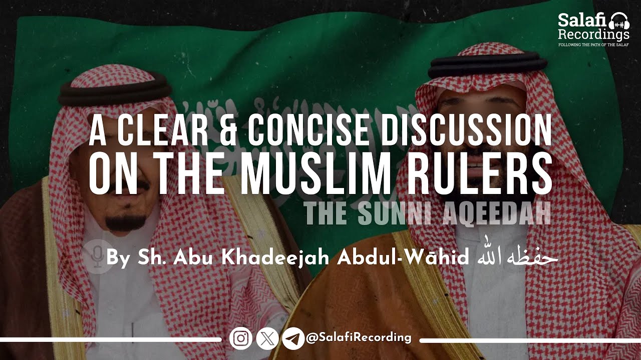 A Clear & Concise Discussion on the Muslim Rulers - By Sh. Abu Khadeejah Abdul-Wāhid حفظه الله