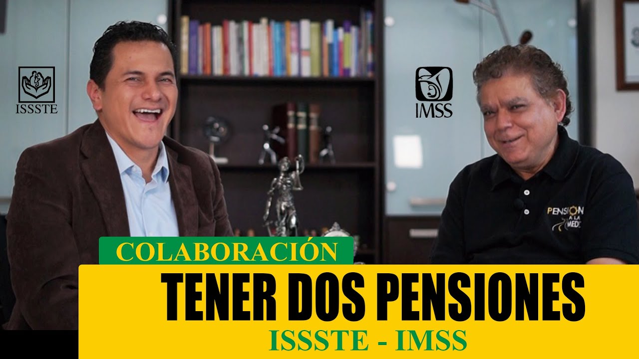 ¿Se puede tener dos pensiones? ISSSTE / IMSS