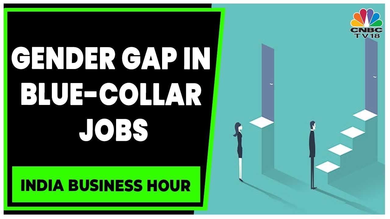 Fight For Gender Equity: Gender Gap In Blue-Collar Jobs | India Business Hour | CNBC-TV18