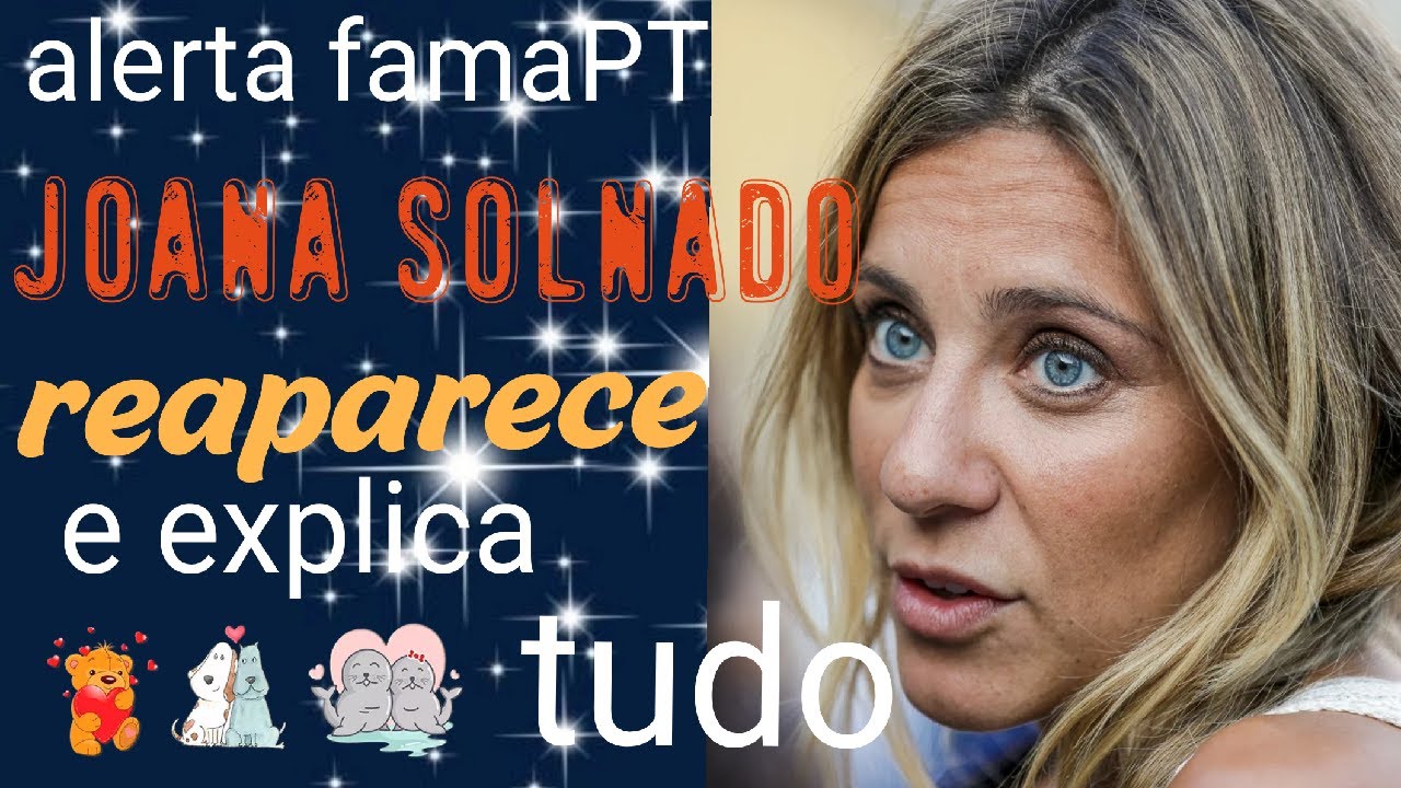 Joana Solnado REAPARECE e explica porque desapareceu! saiba aqui as raz&otilde;es.
