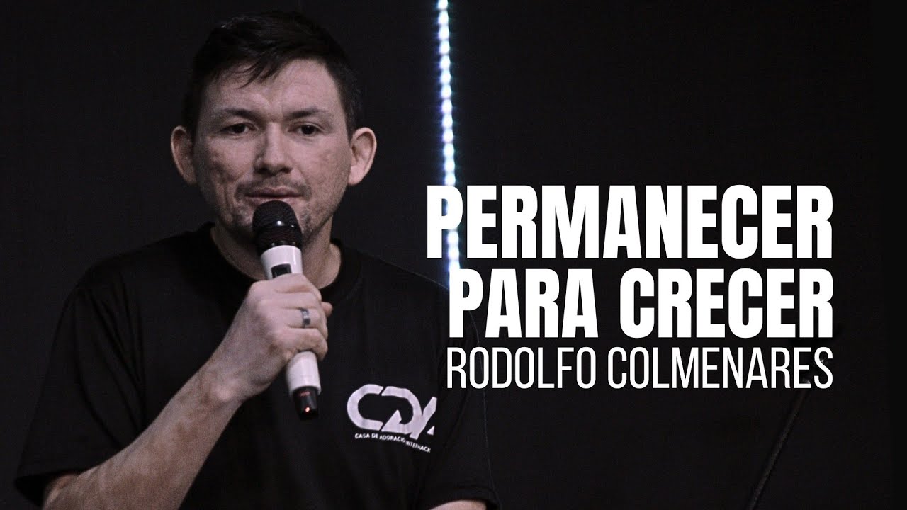 Permanecer para crecer - Predica Rodolfo Colmenares - Casa de adoración internacional