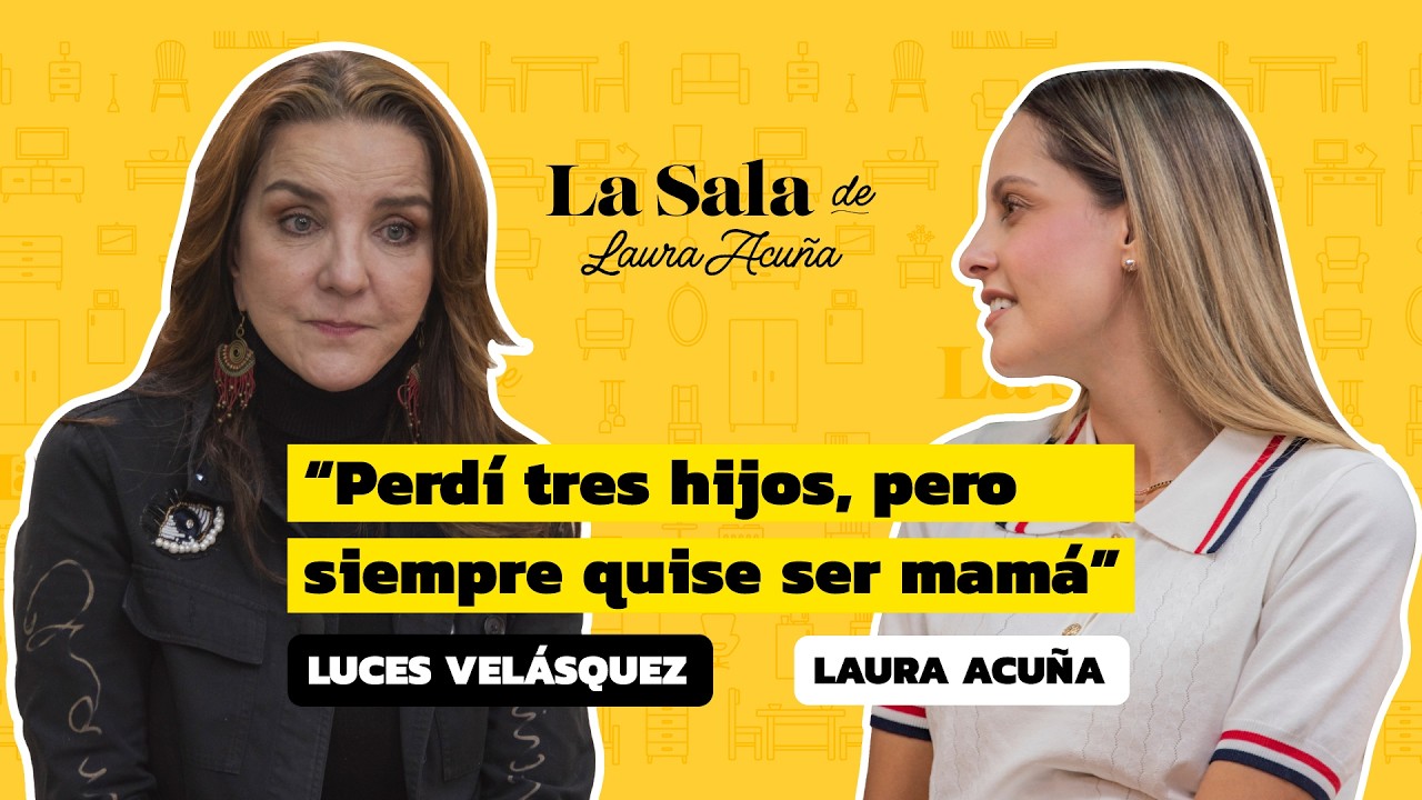 Luces Velásquez: ‘Perdí tres hijos, siempre quise ser mamá | La Sala De Laura Acuña T44 E2