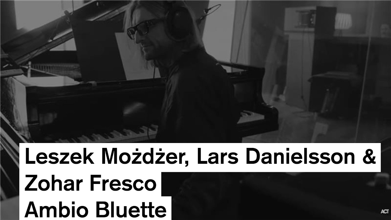 Leszek Możdżer, Lars Danielsson & Zohar Fresco - Ambio Bluette (Official Video)