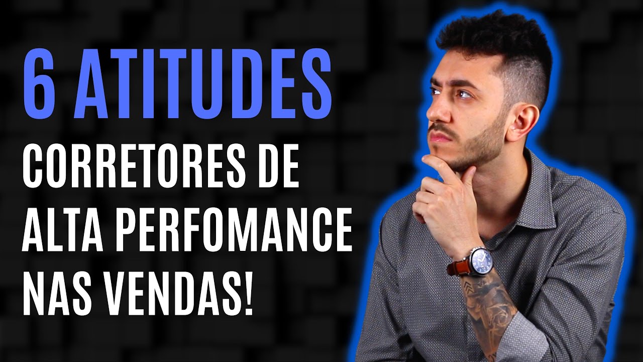 6 atitudes que corretores com alta perfomance em suas vendas possuem em comum!