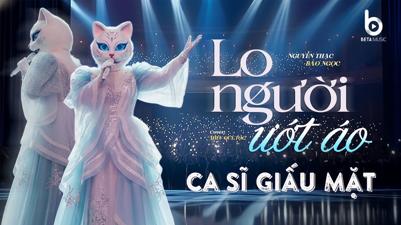 LO NGƯỜI ƯỚT ÁO - NGUYỄN THẠC BẢO NGỌC | Ca Sĩ Giấu Mặt Cover | Anh Nói Thương Em Hết Lòng...