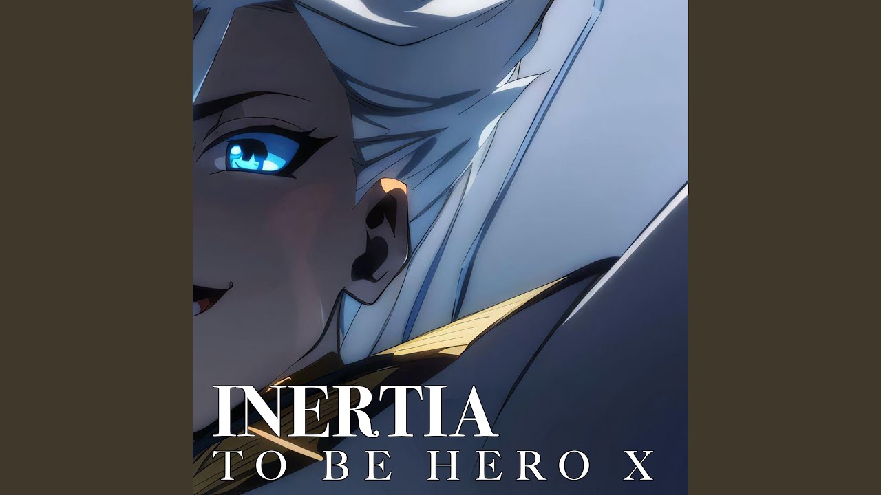 INERTIA （TO BE HERO X）凸变英雄X Opening Theme