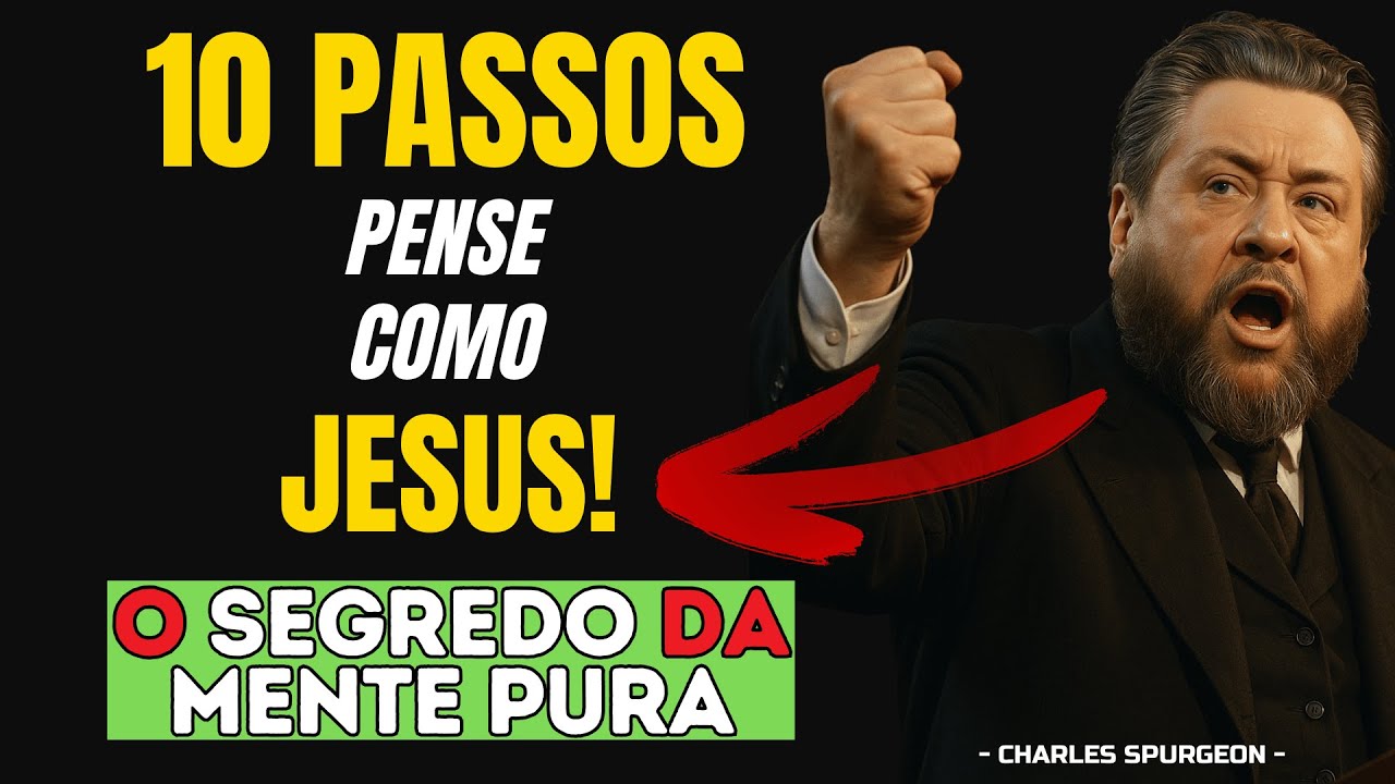 Spurgeon EXPLICA o que CRISTO ENSINOU sobre MENTE PURA em 10 PASSOS