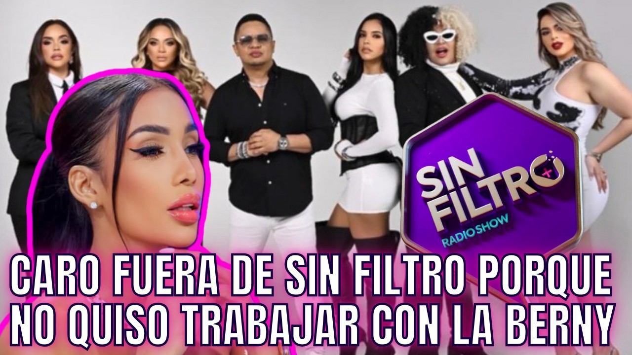CARO SALIÓ DE SIN FILTRO PORQUE NO ACEPTÓ A LA BERNY A SU LADO