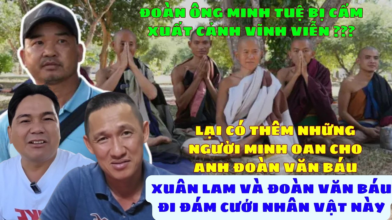 🔥 Đoàn Ông Minh Tuệ Bị Cấm Nhập Cảnh Vĩnh Viễn? Xuân Lam & Đoàn Văn Báu Đi Đám Cưới Người Từng Là Sư