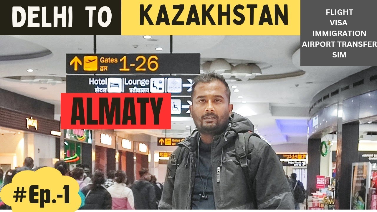 INDIA TO KAZAKHSTAN ALMATY- FLIGHT TICKET VISA IMMIGRATION AIRPORT SIM #delhitokazakhstan #almaty
