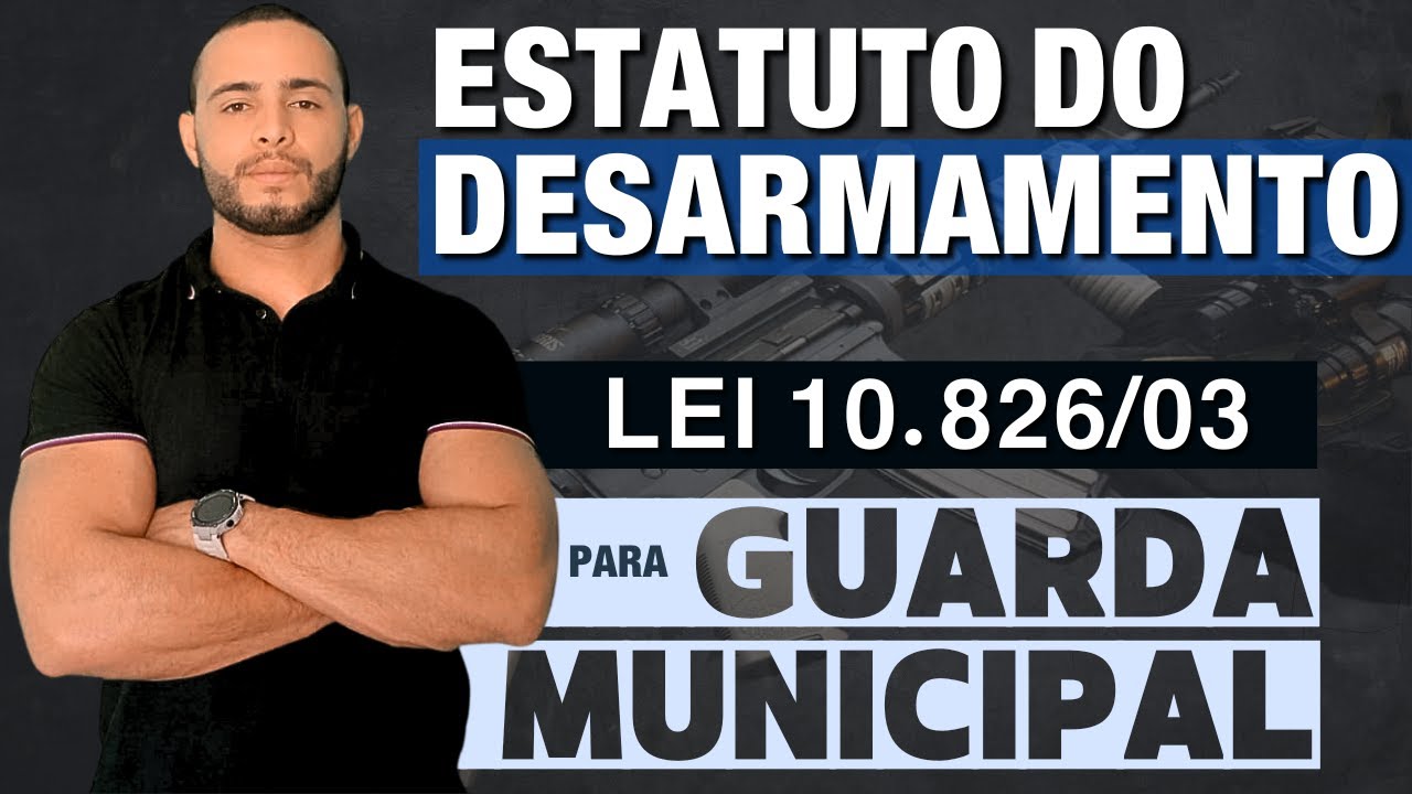 [AULA 01] ESTATUTO DO DESARMAMENTO - LEI 10.826/03 |  PARA GUARDA MUNICIPAL