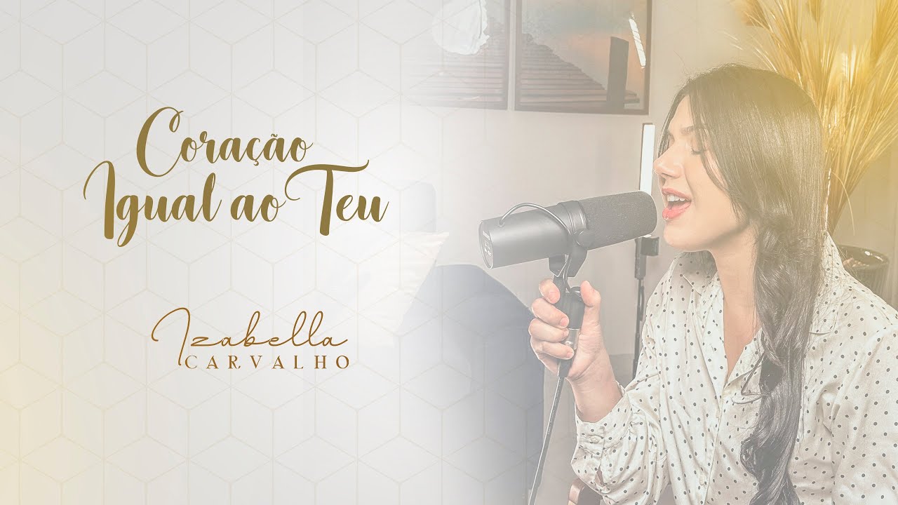 CORAÇÃO IGUAL AO TEU | IZABELLA CARVALHO (Cover Diante do Trono)
