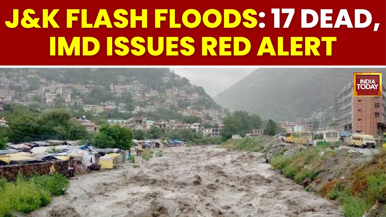 Jammu & Kashmir Red Alert: 17 Killed, Floods & Cloudbursts Wreak Havoc | India Today