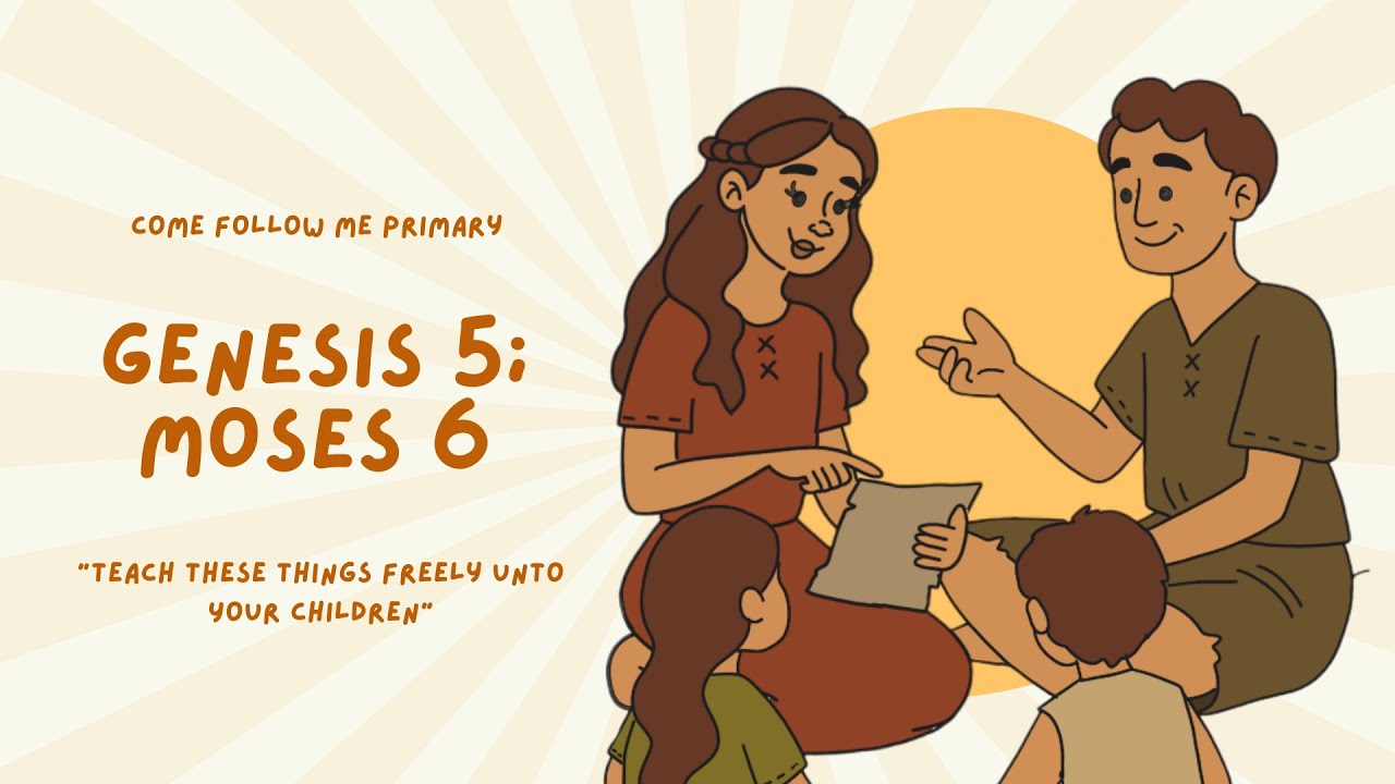 Genesis 5; Moses 6 | Teach These Things Freely unto Your Children | Come Follow Me Primary 2026
