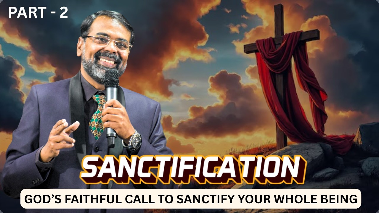 SANCTIFICATION || GOD'S FAITHFUL CALL TO SANCTIFY YOUR WHOLE BEING || PART-2 | PASTOR MILTON ROBERT