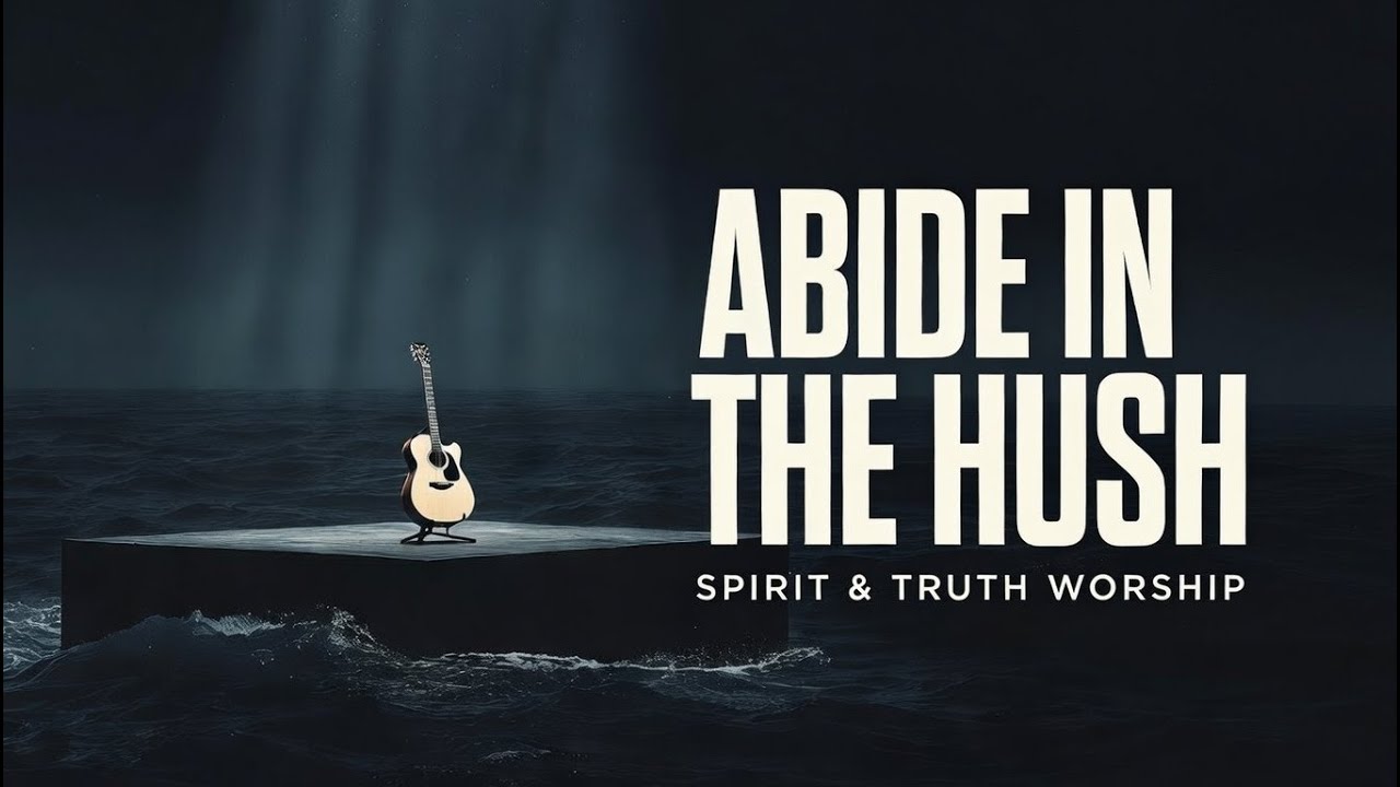 Abide in the Hush | Spirit & Truth Worship | Lyric Video