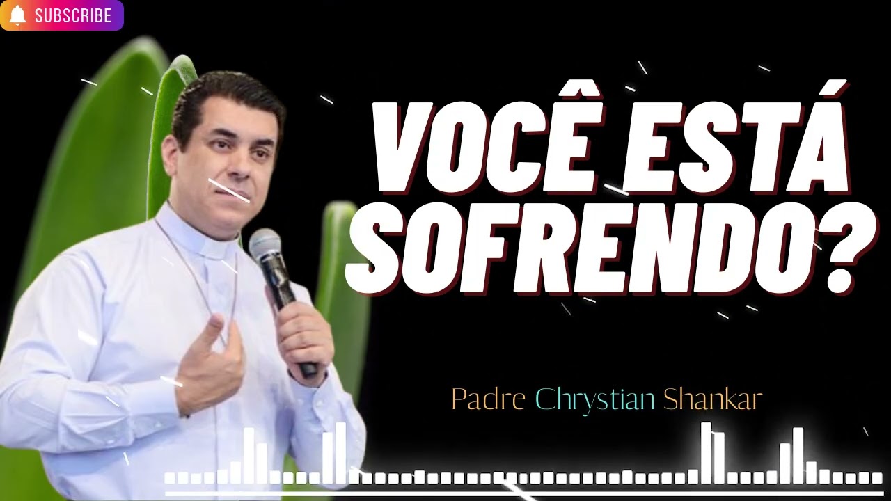 Você está sofrendo? Padre Chrystian Shankar
