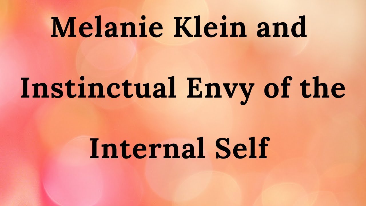 29. Melanie Klein and Instinctual Envy of the Internal Self