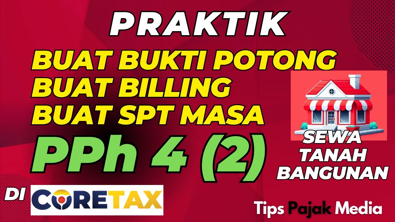 PRAKTIK CARA BIKIN BUKTI POTONG, BILLING PPH SEWA TANAH BANGUNAN DAN SPT MASA UNIFIKASI DI CORETAX
