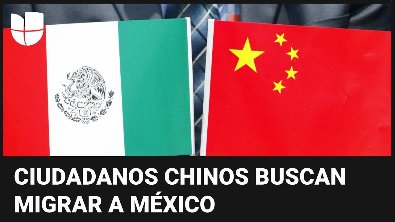¿Por qué los ciudadanos chinos buscan como destino migrar a México y no a Estados Unidos?