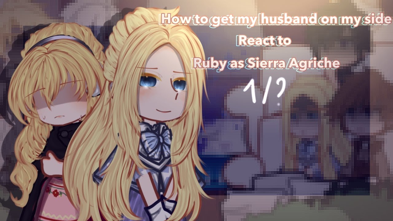 ‖•How to get my husband on my side react Ruby as Sierra Agriche•‖ 1/? ‖ My Au ‖ Hope you enjoy🍀