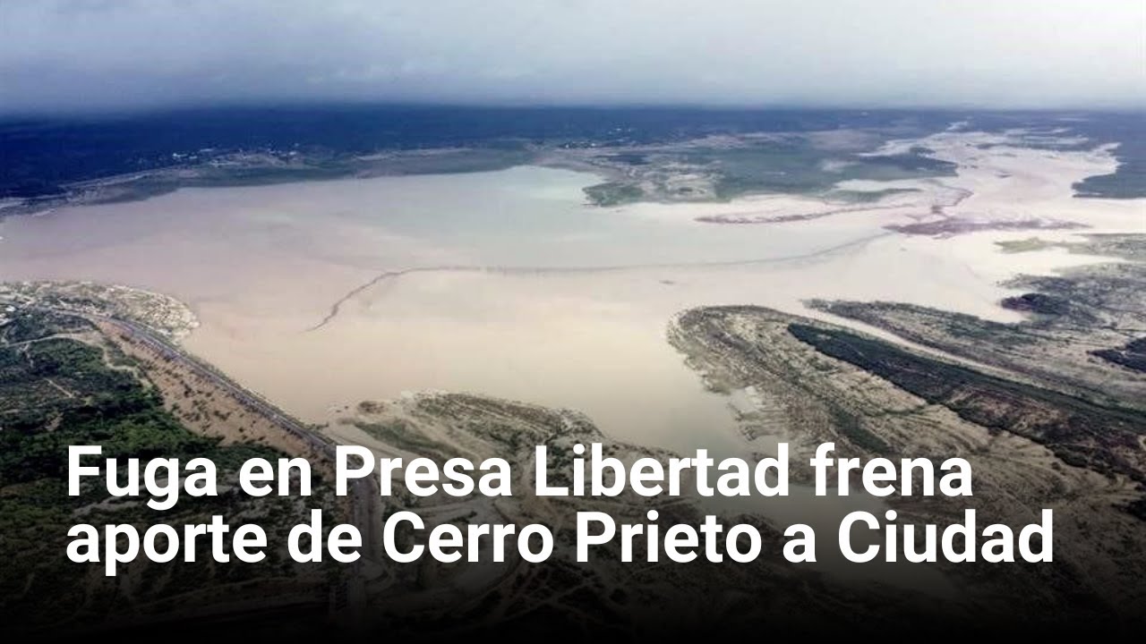 Fuga en Presa Libertad frena aporte de Cerro Prieto a Ciudad | Monterrey