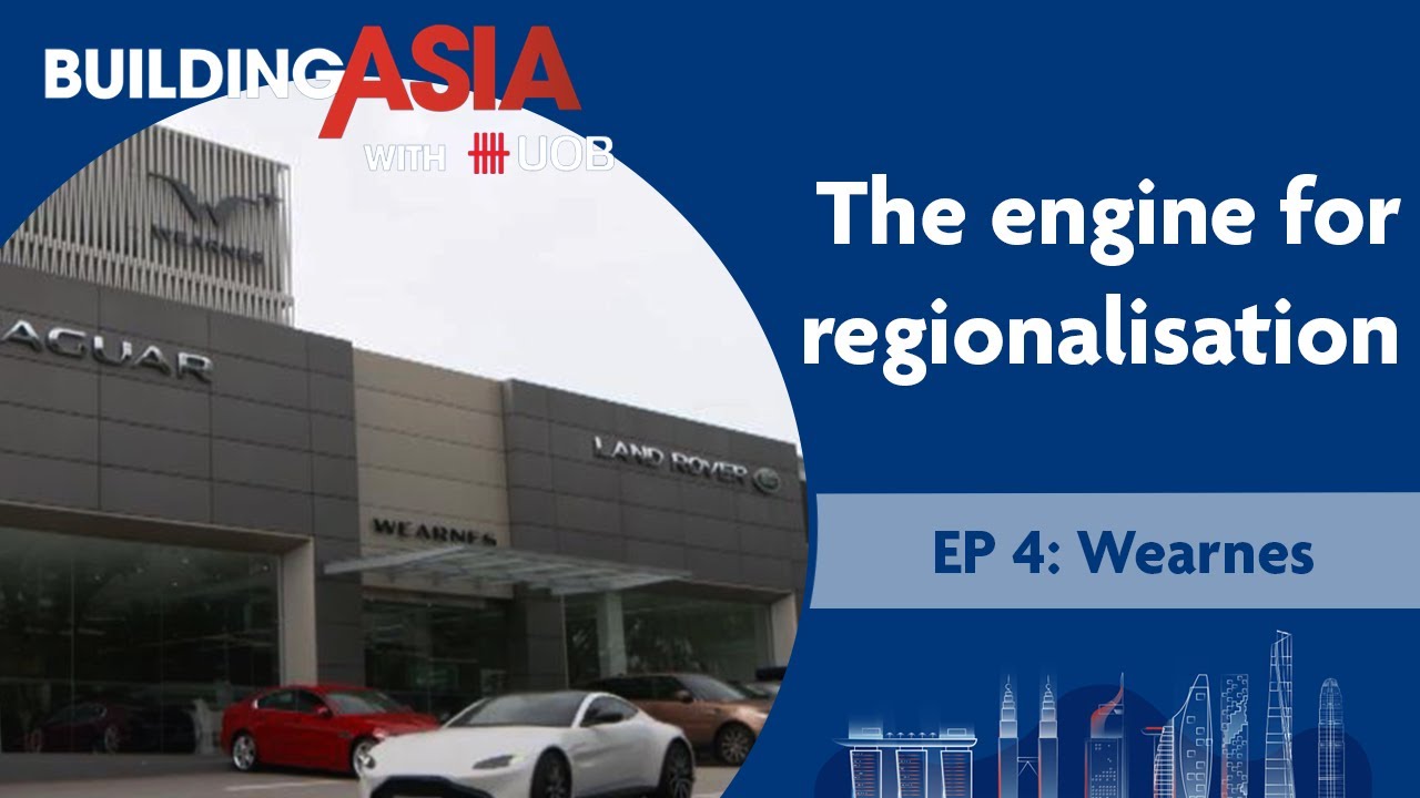 Wearnes: The Engine for Regionalisation | Building Asia with UOB