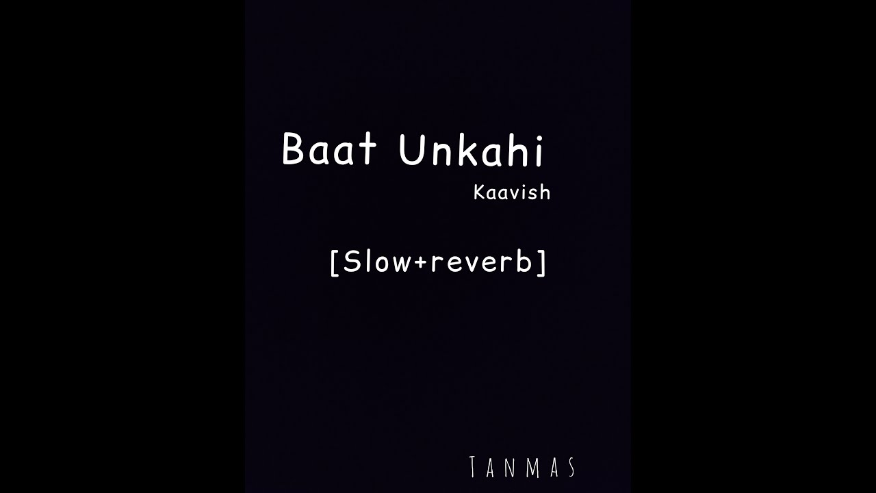 Baat Unkahi | kaavish | slowed+ Reverb
