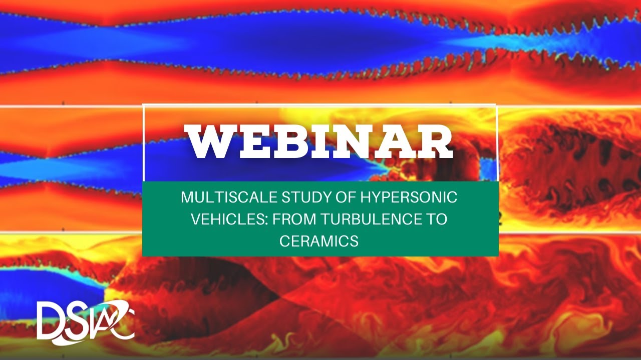 Multiscale Study of Hypersonic Vehicles  From Turbulence to Ceramics | DSIAC Webinar