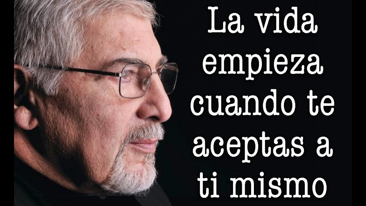 Jorge Bucay - La VIDA empieza cuando TE ACEPTAS  a ti mismo