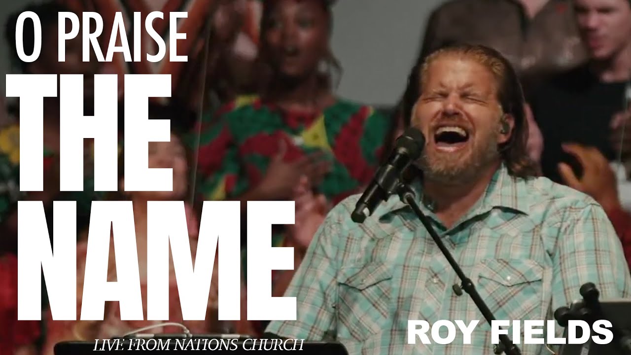O PRAISE THE NAME (Anástasis) - Roy Fields