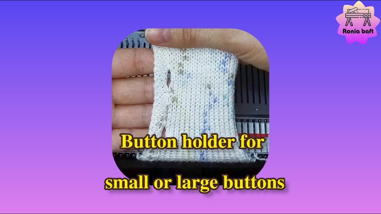 how to make button holes ( big and small size )(جا دکمه همراه سجاف در سیلندر ساده بافت)