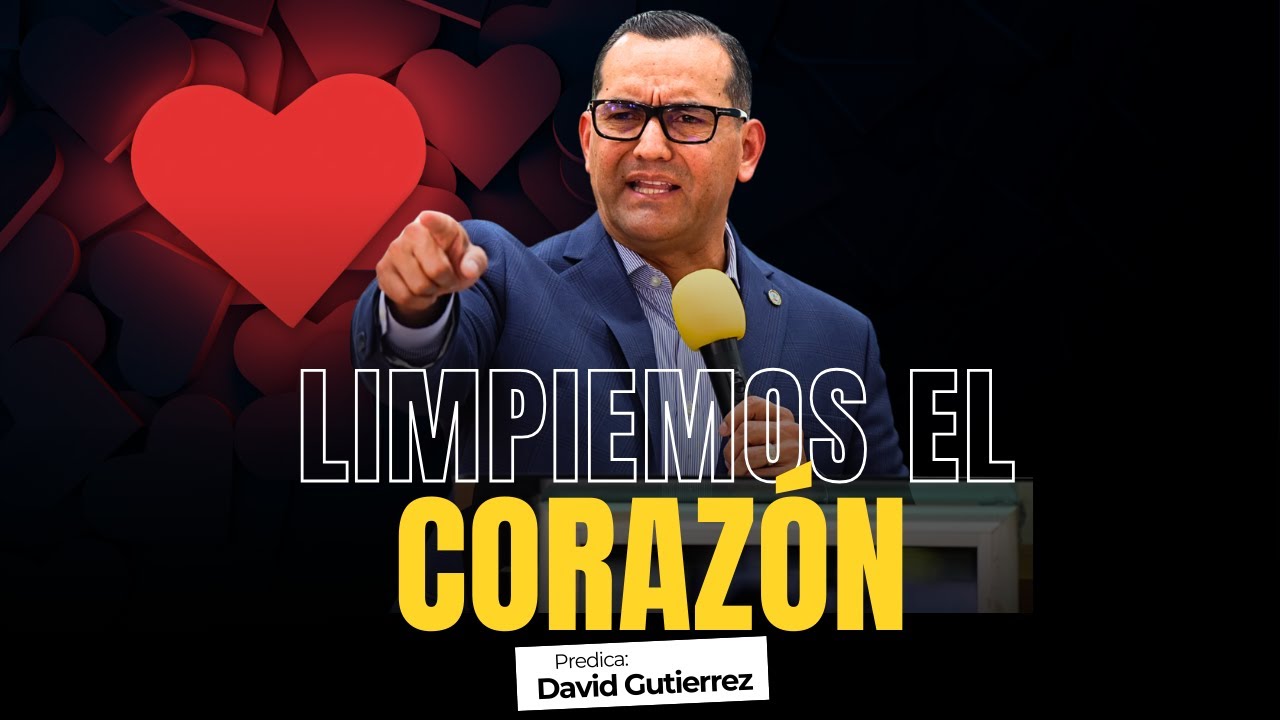 Limpiemos el Coraz&oacute;n [ Pastor David Guti&eacute;rrez ]
