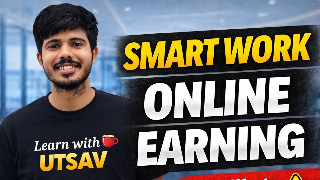 Online Earning Me Smart Work Kaise Kare? (2026 Guide)