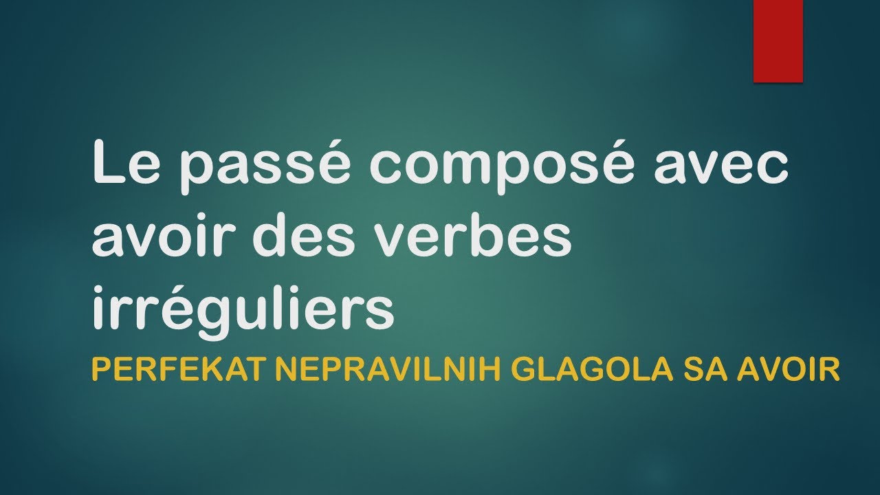 FRANCUSKI JEZIK- 4/2021 Passé composé avec avoir  des verbes irréguliers-PERFEKAT NEPRAVILNI GLAGOLI