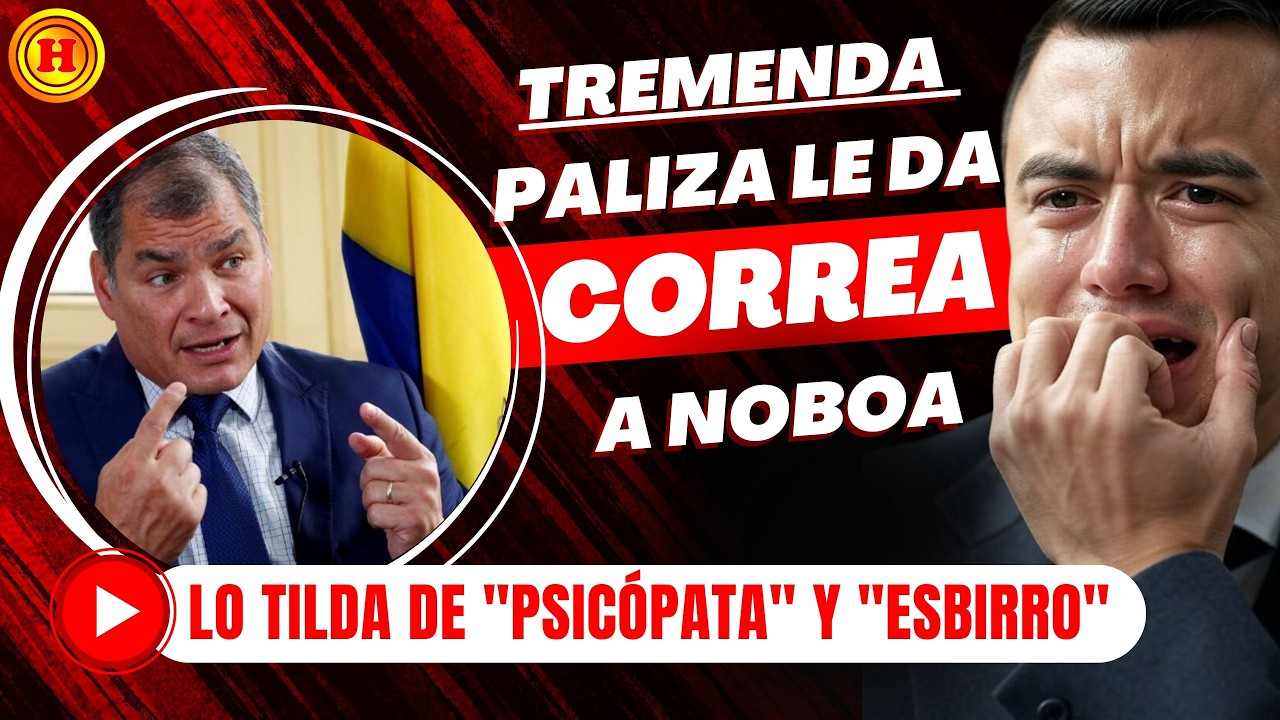 “TENEMOS UN PSICÓPATA EN EL PODER” – CORREA ARREMETE SIN FILTRO CONTRA NOBOA
