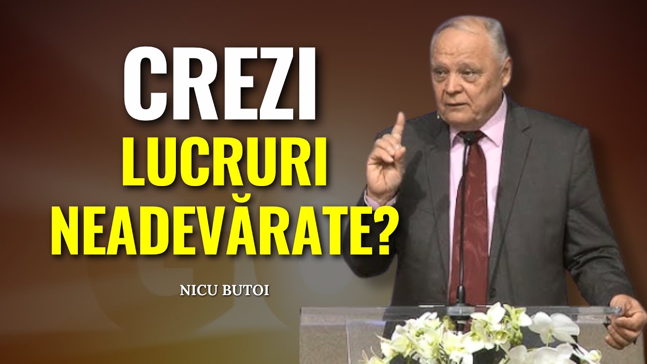 Nicu Butoi - Crezi lucruri neadevărate? - predici creștine