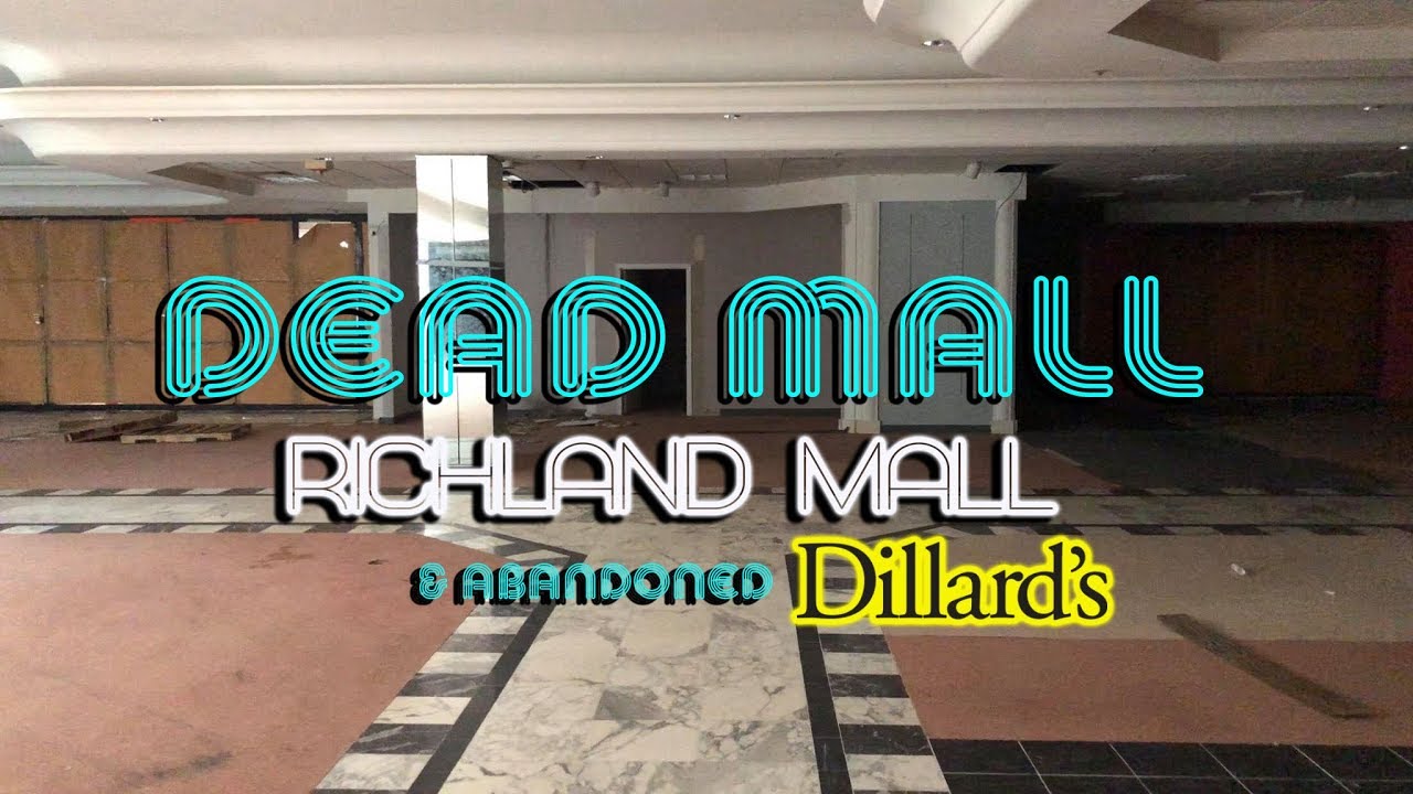 DEAD MALL - RICHLAND MALL & ABANDONED DILLARDS