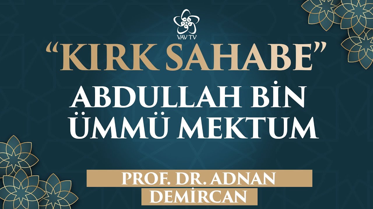 Abdullah Bin Ümmü Mektum'un Hayatı | Kırk Sahabe (20. Bölüm)