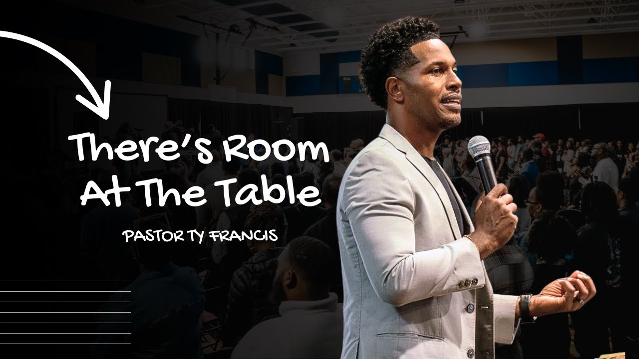 There's Room At The Table // Pastor Ty Francis // For The Culture Part 4