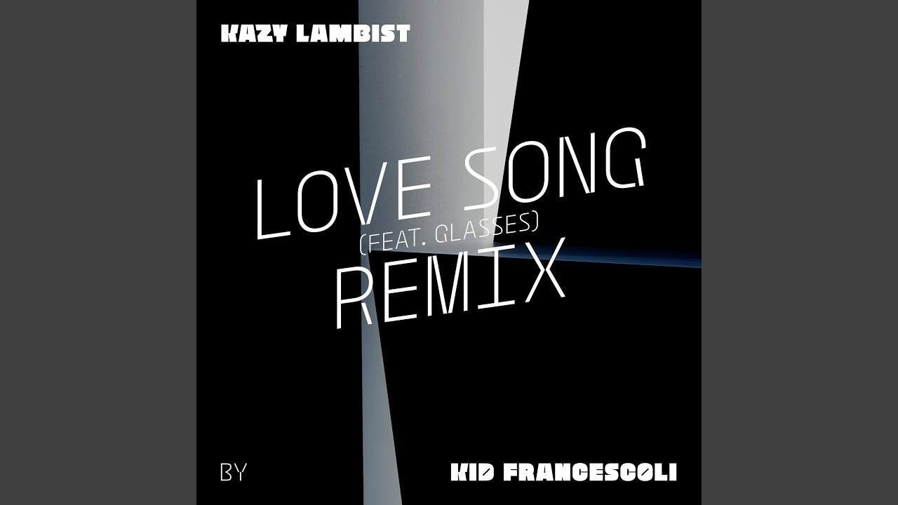 Love Song (feat. Glasses) (Kid Francescoli Remix)