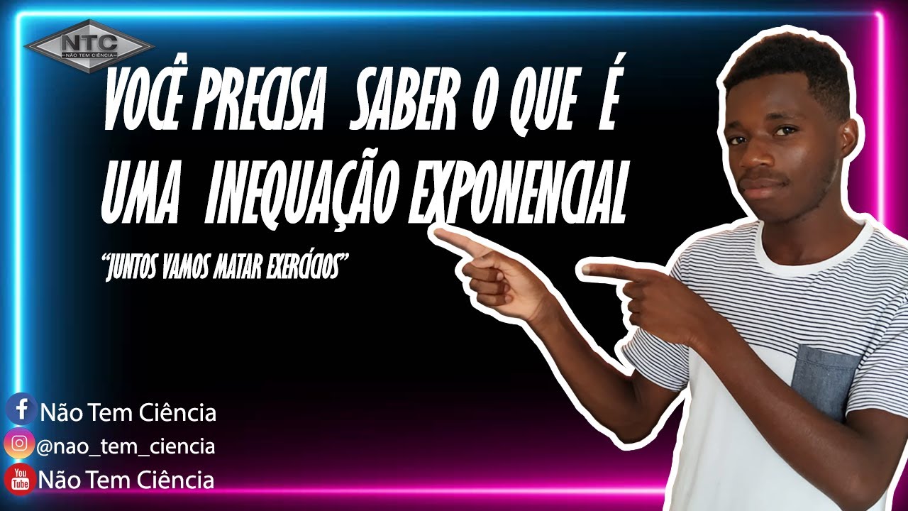 VOCÊ PRECISA SABER O QUE É UMA INEQUAÇÃO EXPONENCIAL- AULA01