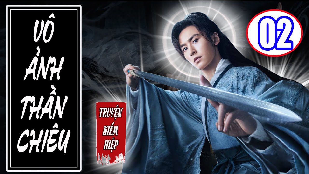 Vô Ảnh Thần Chiêu | TRUYỆN KIẾM HIỆP HAY 2025 - Tập 02