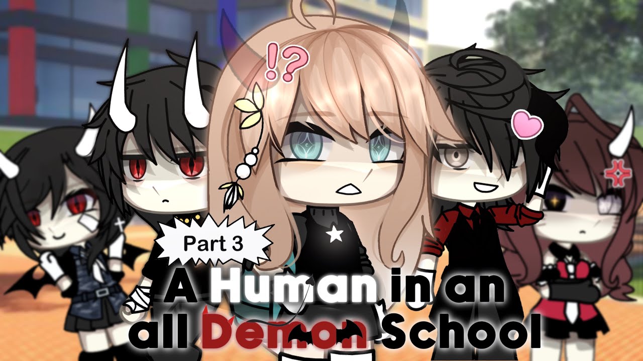 A Human in an All Demon School 📚✨ || Last Part || GLS/GLMM || Gacha Series [ORIGINAL?]