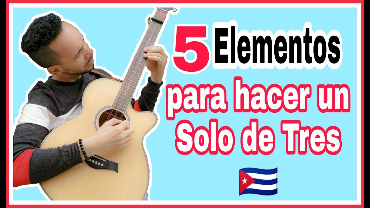 5 ELEMENTOS PARA HACER UN SOLO DE TRES CUBANO 🇨🇺.