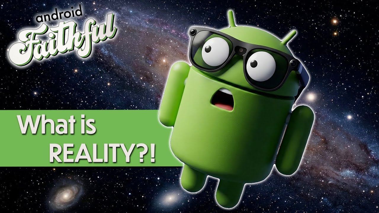 What is Reality? - Android Faithful #127
