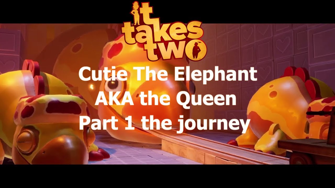 It Takes Two - Cutie The Elephant AKA the Queen - Part 1 the journe