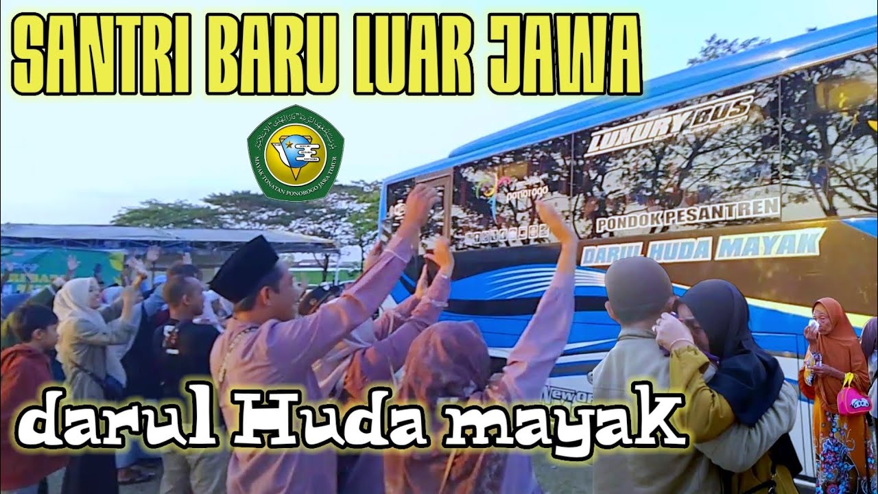 kedatangan santri baru luar Jawa || darul Huda mayak Ponorogo