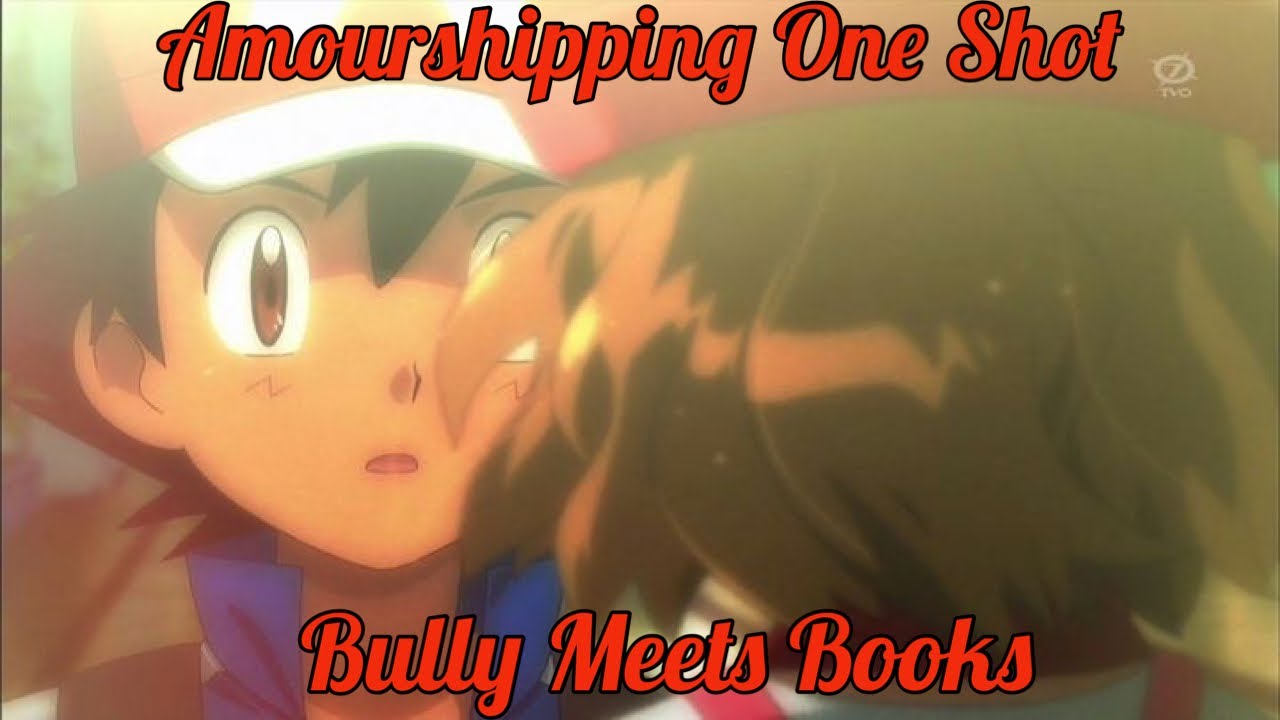 Amourshipping one shot ~ Bully meets books ~ 200th video Special