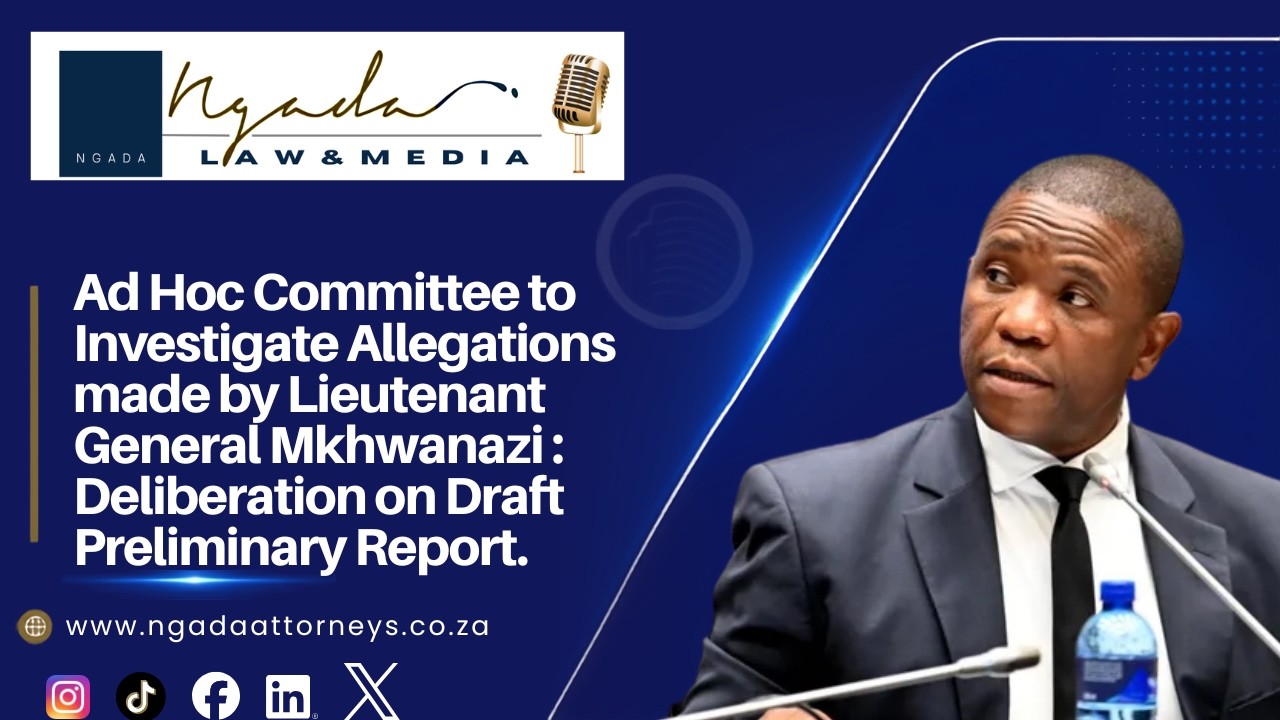Ad Hoc Committee to Investigate Allegations made by Lt Gen Mkhwanazi :Deliberation on Draft Report.